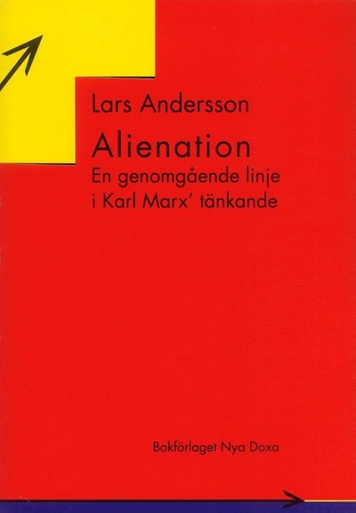 Alienation : En genomgående linje i Karl Marx’ tänkande - Lars Andersson - Książki - Bokförlaget Nya Doxa - 9789157800206 - 1997