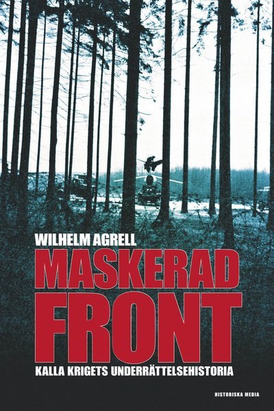 Cover for Wilhelm Agrell · Maskerad front : Kalla krigets underättelsehistoria (Bok) (2014)