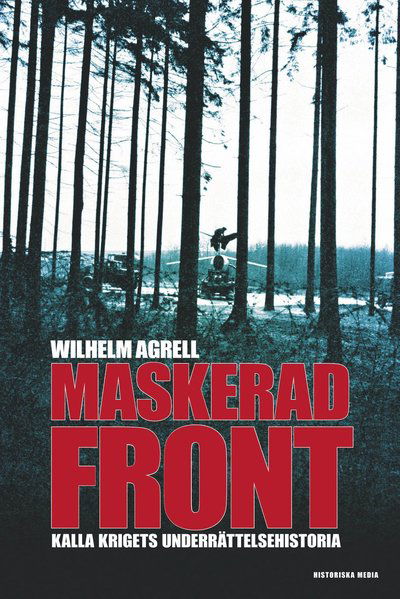 Cover for Wilhelm Agrell · Maskerad front : Kalla krigets underättelsehistoria (Book) (2014)