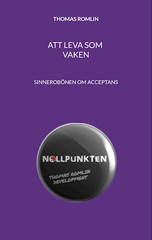Cover for Thomas Romlin · Att leva som vaken : sinnesrobönen om acceptans (Book) (2023)