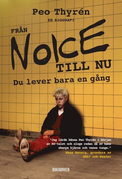 Cover for Peo Thyrén · Från Noice till nu : du lever bara en gång (Bound Book) (2019)