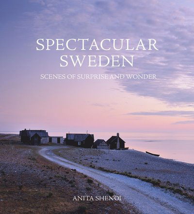 Cover for Anita Shenoi · Spectacular Sweden : scenes of surprise and wonder (Bound Book) (2016)