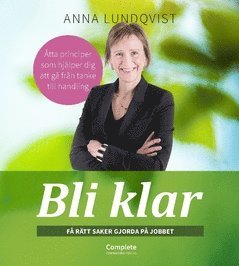 Bli klar : få rätt saker gjorda på jobbet - Anna Lundqvist - Książki - Complete Consulting förlag - 9789198528206 - 2 maja 2019