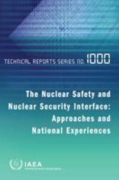 The Nuclear Safety and Nuclear Security Interface: Approaches and National Experiences - Technical Reports - Iaea - Bøger - IAEA - 9789201219206 - 30. juli 2021