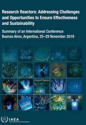 Cover for Iaea · Research Reactors: Addressing Challenges and Opportunities to Ensure Effectiveness and Sustainability: Summary of an International Conference Held in Buenos Aires, Argentina, 25-29 November 2019 - Proceedings Series (Pocketbok) (2021)