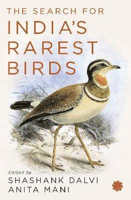 The Search for India’s Rarest Birds - Shashank Dalvi - Bøger - Juggernaut Publication - 9789353453206 - 31. december 2024