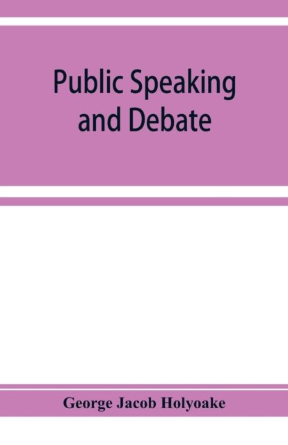 Public speaking and debate - George Jacob Holyoake - Bücher - Alpha Edition - 9789353929206 - 10. Dezember 2019