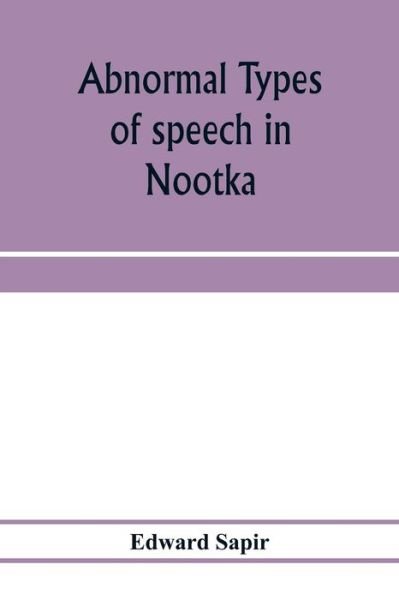 Cover for Edward Sapir · Abnormal types of speech in Nootka; Noun reduplication in Comox, a Salish language of Vancouver Island (Paperback Book) (2020)
