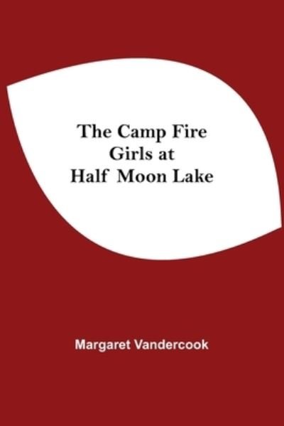 Cover for Margaret Vandercook · The Camp Fire Girls At Half Moon Lake (Pocketbok) (2021)