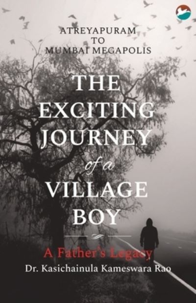 Cover for Kasichainula Kameswara Rao · The Exciting Journey of a Village Boy - A Father's Legacy (Paperback Book) (2019)