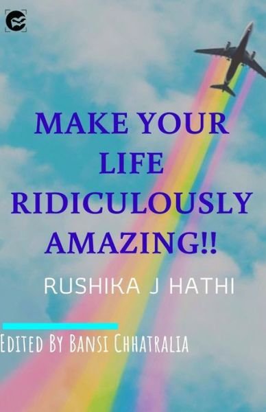 Cover for Rushika J Hathi · Make Your Life Ridiculously Amazing (Paperback Book) (2019)