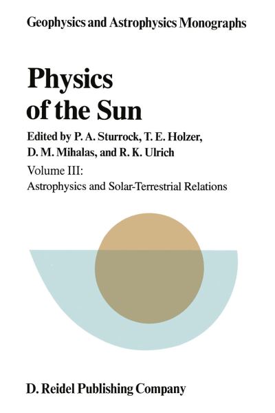 Cover for P a Sturrock · Physics of the Sun: Astrophysics and Solar-terrestrial Relations - Geophysics and Astrophysics Monographs (Closed) (Pocketbok) [Softcover Reprint of the Original 1st Ed. 1986 edition] (2011)