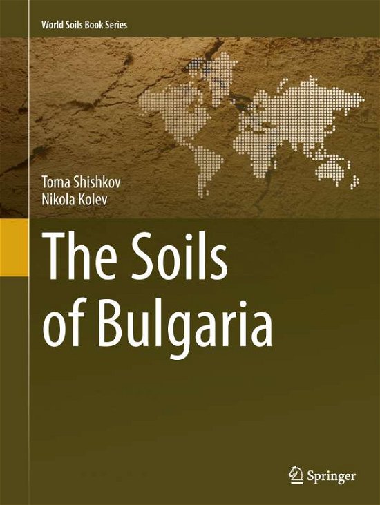 Toma Shishkov · The Soils of Bulgaria - World Soils Book Series (Paperback Book) [Softcover reprint of the original 1st ed. 2014 edition] (2016)