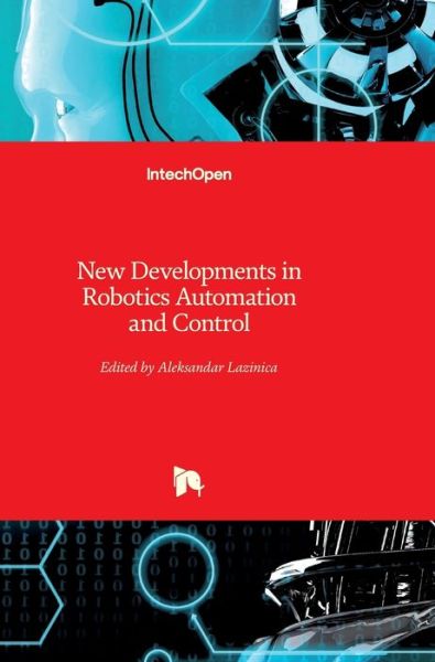 New Developments in Robotics Automation and Control - Alex Lazinica - Books - In Tech - 9789537619206 - October 1, 2008