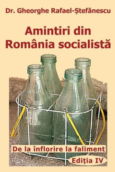 Cover for Gheorghe Rafael Stefanescu · Amintiri Din Romania Socialista: de la Inflorire La Faliment - Amintiri Din Romania (Paperback Book) [4th Editia a 4-A, 2019 edition] (2019)