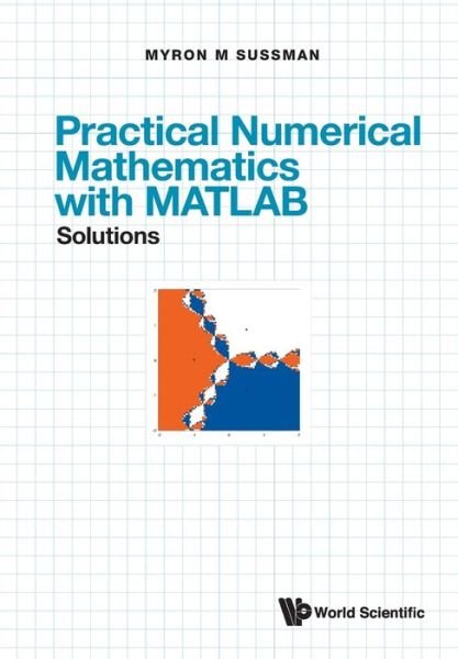 Cover for Sussman, Myron Mike (Univ Of Pittsburgh, Usa) · Practical Numerical Mathematics With Matlab: Solutions (Paperback Book) (2021)