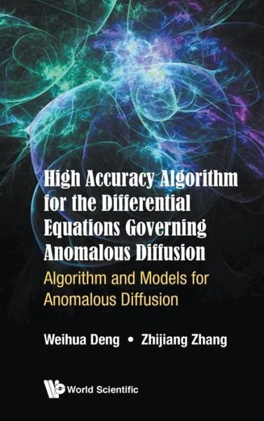 High Accuracy Algorithm For The Differential Equations Governing Anomalous Diffusion: Algorithm And Models For Anomalous Diffusion - Deng, Weihua (Lanzhou Univ, China) - Libros - World Scientific Publishing Co Pte Ltd - 9789813142206 - 1 de febrero de 2019