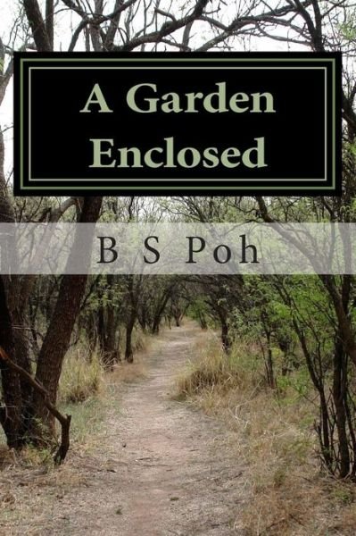 Cover for B S Poh · A Garden Enclosed: a Historical Study and Evaluation of the Form of Church Government Practised by the Particular Baptists in the 17th and 18th Centuries (Paperback Bog) (2013)
