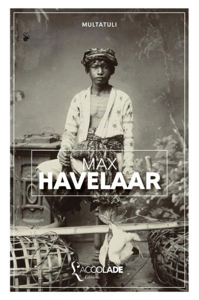 Max Havelaar - Multatuli - Kirjat - L'Accolade Editions - 9791095428206 - keskiviikko 8. kesäkuuta 2016
