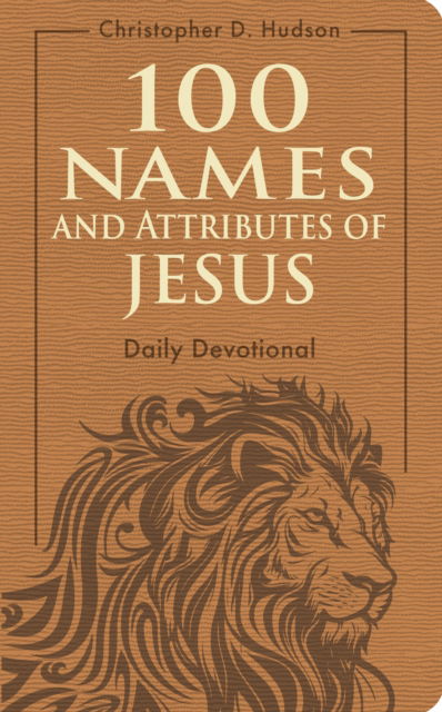 Cover for Christopher D. Hudson · 100 Names and Attributes of Jesus Daily Devotional (Leather Book) (2025)