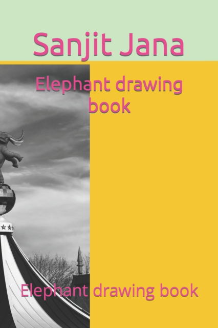 Cover for Sanjit Jana · Elephant drawing book: Elephant drawing book (Paperback Book) (2022)