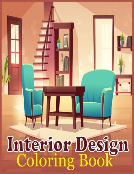 Cover for Mozammel Hosen · Interior Design coloring book: An Adults Coloring Book Features Interiors In Bedroom, Kitchen, Living Room, ...With Many Styles For Relaxing (Taschenbuch) (2022)