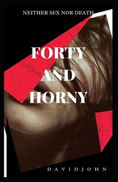 Forty and Horny: Neither Sex Nor Death - David John - Książki - Independently Published - 9798466515206 - 28 sierpnia 2021