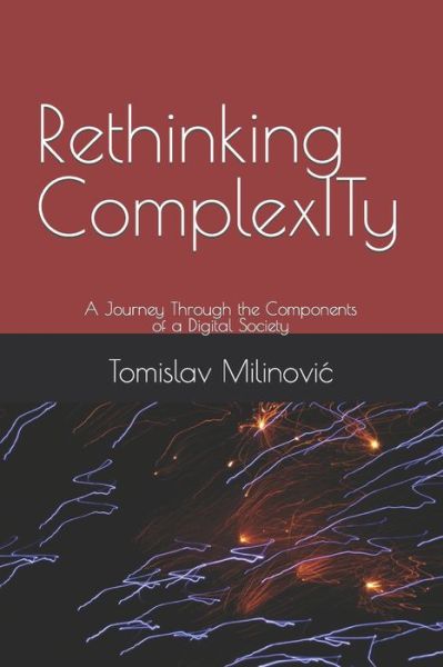 Cover for Tomislav Milinovic · Rethinking ComplexITy: A Journey Through the Components of a Digital Society (Paperback Book) (2020)