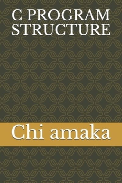 Cover for Chi Amaka · C Program Structure (Paperback Book) (2020)