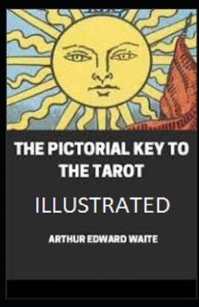 Cover for Arthur Edward Waite · The Pictorial Key To The Tarot Illustrated (Paperback Book) (2021)