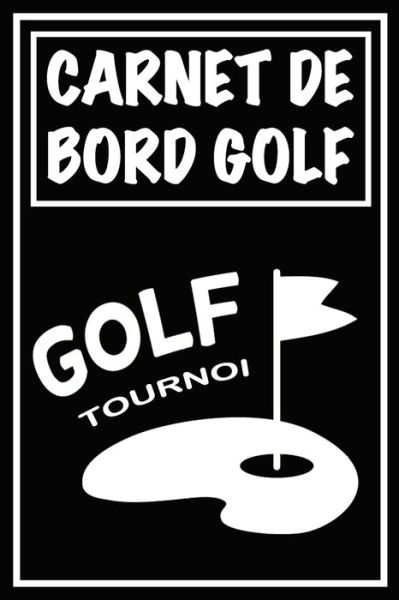 Cover for Carnets de Golf Cadeaux Pour Golfeur · Carnet de Bord Golf (Paperback Book) (2020)