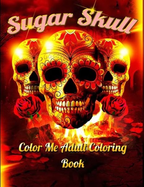 Sugar Skull Color Me Adult Coloring Book - Masab Press House - Books - Independently Published - 9798604355206 - January 25, 2020