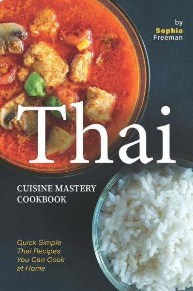 Cover for Sophia Freeman · Thai Cuisine Mastery Cookbook (Paperback Book) (2020)