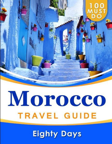 MOROCCO Travel Guide - Eighty Days - Böcker - Independently Published - 9798626148206 - 16 mars 2020