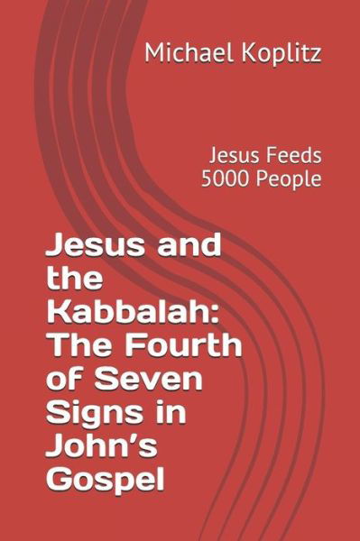 Cover for Michael Harvey Koplitz · Jesus and the Kabbalah: The Fourth of Seven Signs in John's Gospel: Jesus Feeds 5000 People (Pocketbok) (2020)