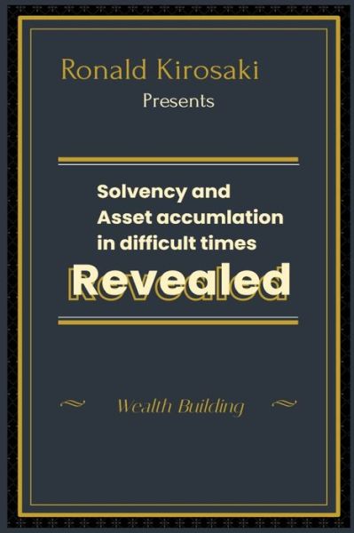 Cover for Ronald Kirosaki · Solvency and asset accumulation in difficult times: Wealth building (Paperback Bog) (2021)