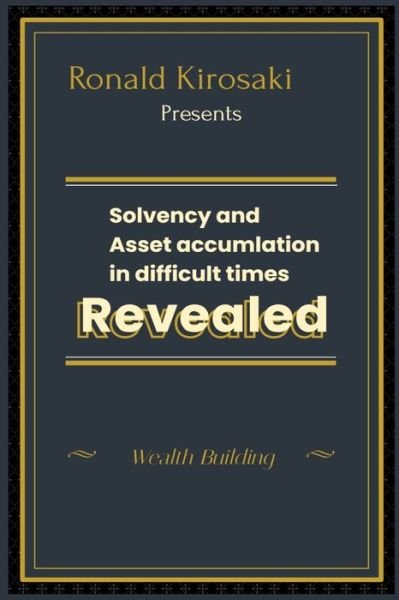 Solvency and asset accumulation in difficult times: Wealth building - Ronald Kirosaki - Kirjat - Independently Published - 9798716308206 - keskiviikko 3. maaliskuuta 2021
