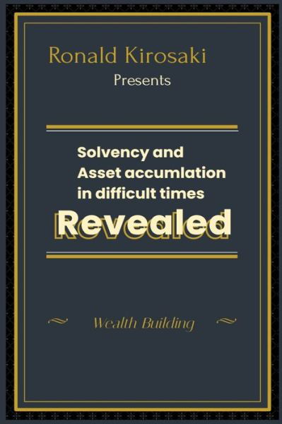 Solvency and asset accumulation in difficult times: Wealth building - Ronald Kirosaki - Bøker - Independently Published - 9798716308206 - 3. mars 2021