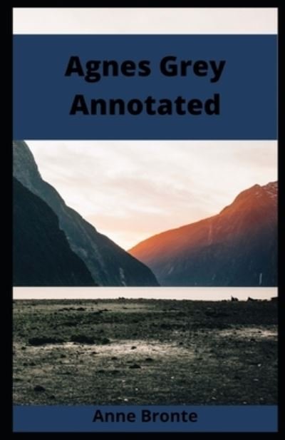 Agnes Grey Annotated - Anne Bronte - Bøger - Independently Published - 9798735514206 - 9. april 2021