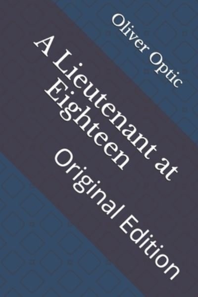 Cover for Oliver Optic · A Lieutenant at Eighteen (Paperback Bog) (2021)
