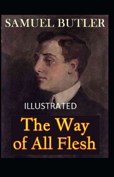 The Way of All Flesh Illustrated - Samuel Butler - Książki - Independently Published - 9798748880206 - 4 maja 2021