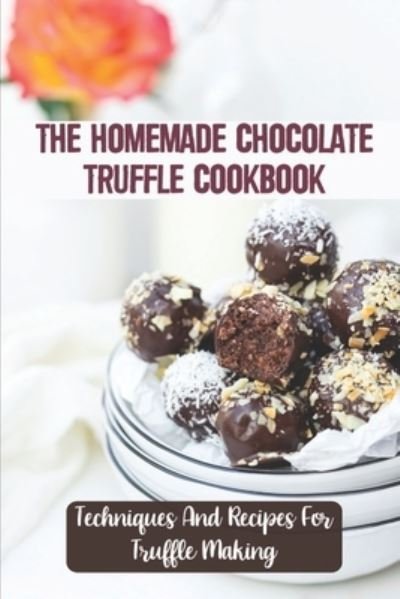 Cover for Lyle Bochenek · The Homemade Chocolate Truffle Cookbook (Paperback Bog) (2021)