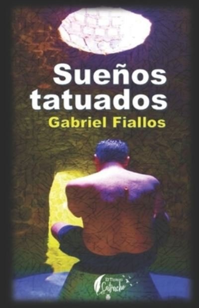 Cover for Fiallos, Gabriel, Sr · Suenos Tatuados: Prologo Abel Gustavo Maciel (Taschenbuch) (2021)