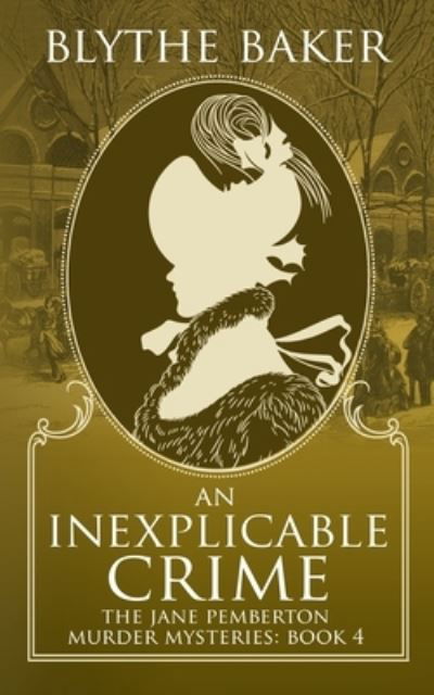 Cover for Blythe Baker · An Inexplicable Crime - The Jane Pemberton Murder Mysteries (Paperback Book) (2022)