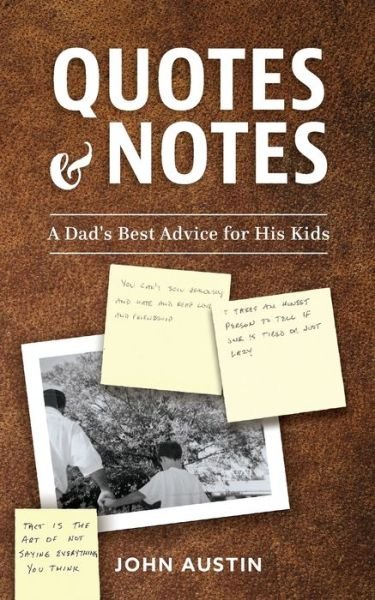Quotes and Notes: A Dad's Best Advice for His Kids - John Austin - Kirjat - John Austin - 9798986068206 - tiistai 17. toukokuuta 2022