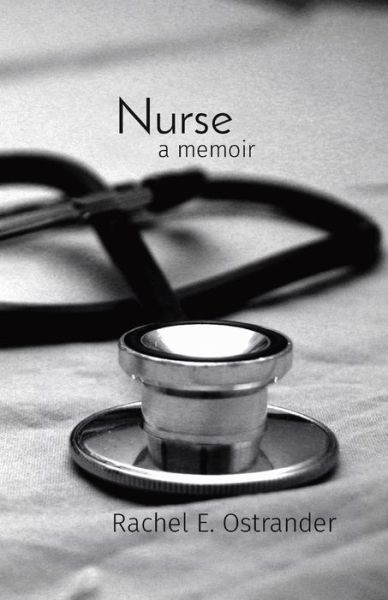 Cover for Rachel E Ostrander · Nurse: a memoir (Paperback Book) (2022)