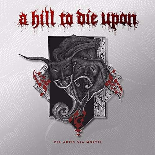 Cover for A Hill To Die Upon · Via Artis Via Mortis (CD) (2017)