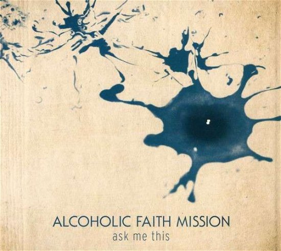 Ask Me This - Alcoholic Faith Mission - Musiikki - Old Flame Records - 0898695002207 - torstai 16. helmikuuta 2012