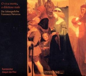 Cover for Petrarcas / Kammerchor Josquin Des Prez · O Viva Morte O Dilettoso Male (CD) (2005)