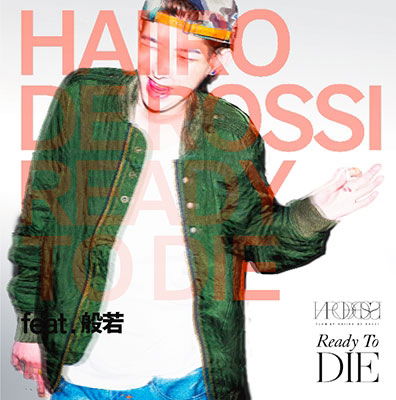 Cover for Haiiro De Rossi · Ready to Die Feat.hannya (CD) [Japan Import edition] (2014)